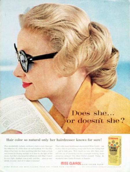 Does she or doesn’t she? (Cô ấy có... hay cô ấy không?), hãng Clairol, năm 1957. Khẩu hiệu quảng cáo của công ty chuyên sản xuất sản phẩm nhuộm và dưỡng tóc Clairol năm 1964.